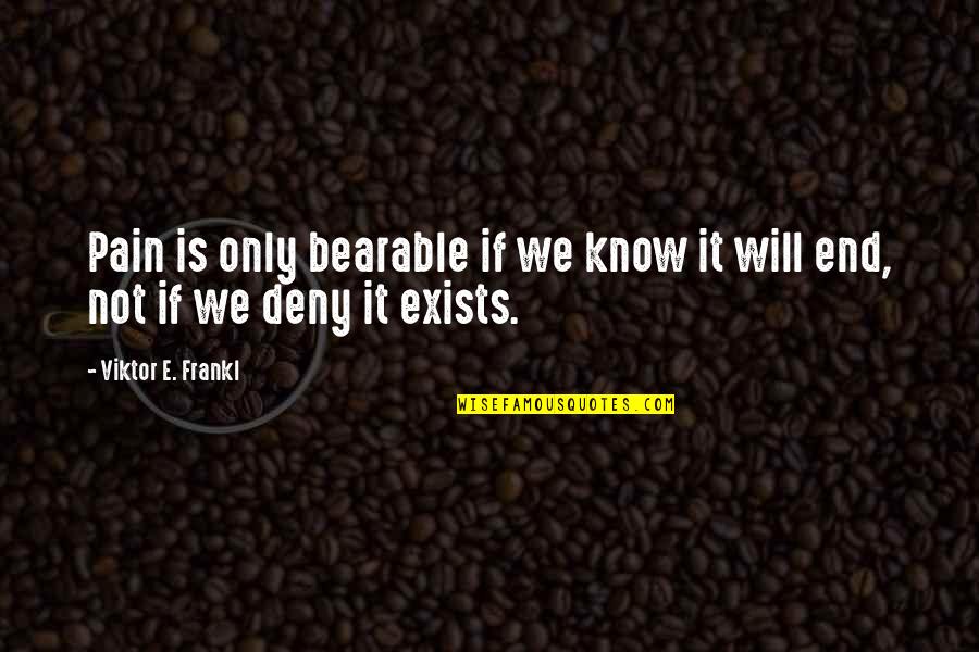 Si Yaseti N En Yogun Oldugu Yer Quotes By Viktor E. Frankl: Pain is only bearable if we know it