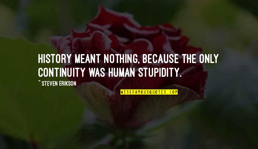 Sia 2000 Manual Quotes By Steven Erikson: History meant nothing, because the only continuity was