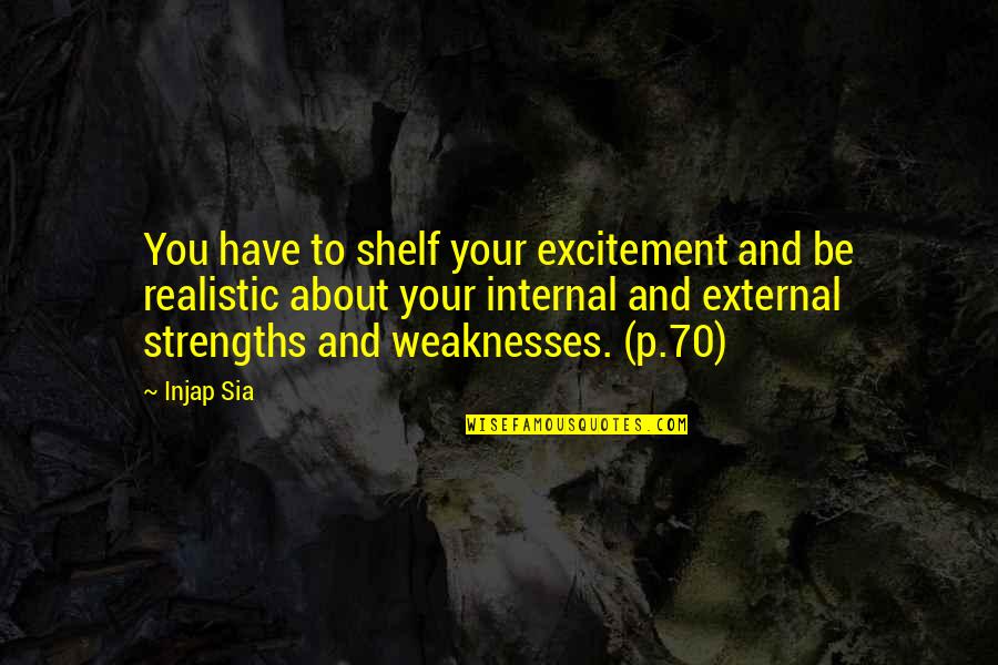 Sia Quotes By Injap Sia: You have to shelf your excitement and be