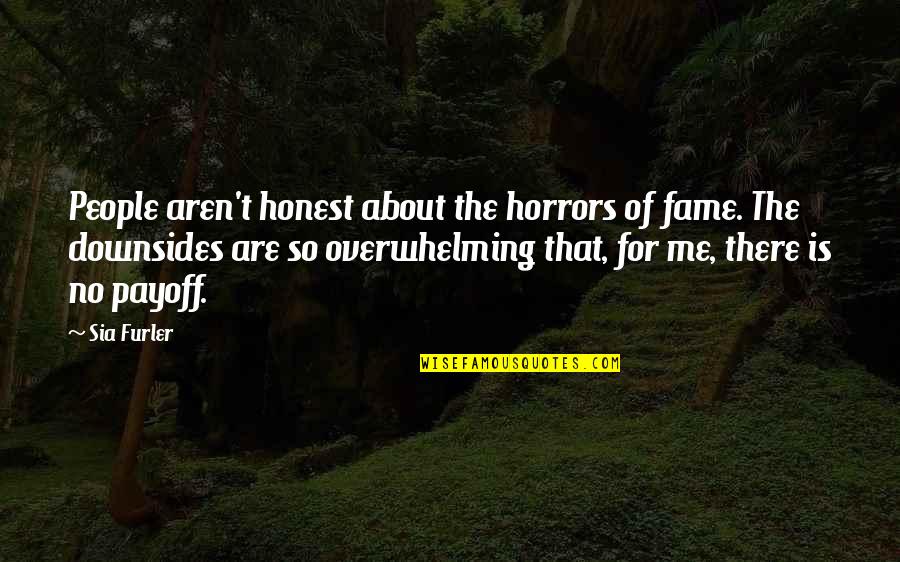 Sia Quotes By Sia Furler: People aren't honest about the horrors of fame.