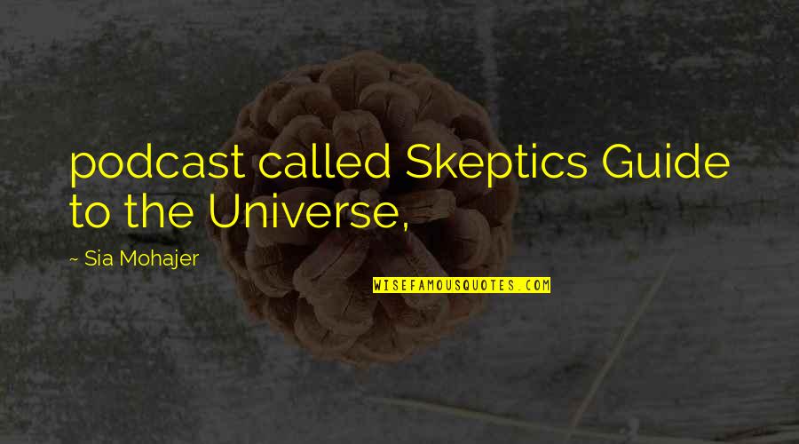 Sia Quotes By Sia Mohajer: podcast called Skeptics Guide to the Universe,