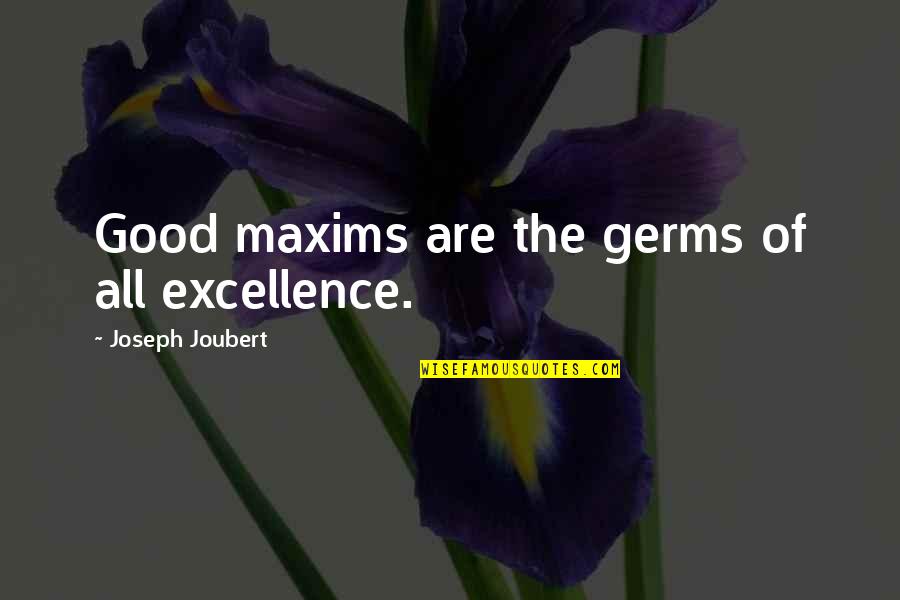 Siad Barre Quotes By Joseph Joubert: Good maxims are the germs of all excellence.