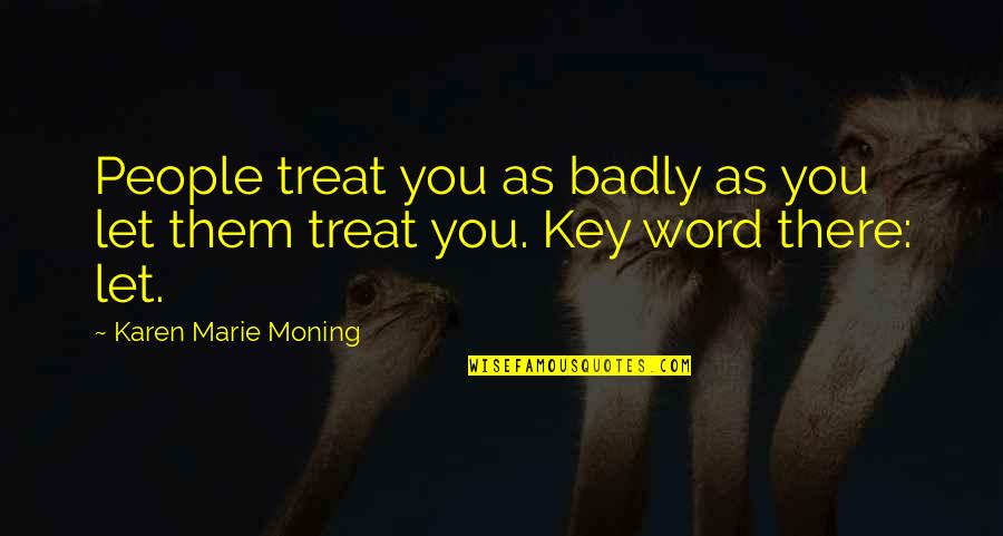 Siad Barre Quotes By Karen Marie Moning: People treat you as badly as you let