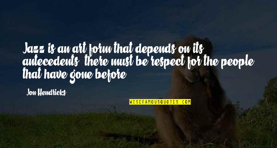 Siady Vatra Quotes By Jon Hendricks: Jazz is an art form that depends on