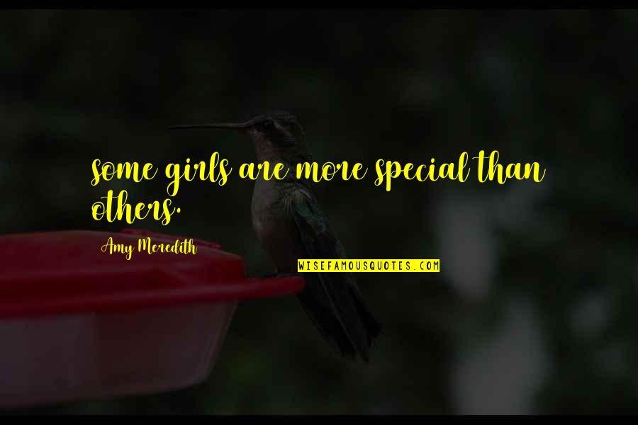 Sial Quotes By Amy Meredith: some girls are more special than others. Sial Quotes By Amy Meredith: some girls are more special than others.