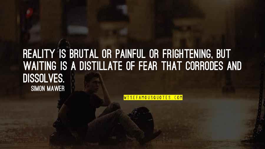 Sial Quotes By Simon Mawer: Reality is brutal or painful or frightening, but Sial Quotes By Simon Mawer: Reality is brutal or painful or frightening, but