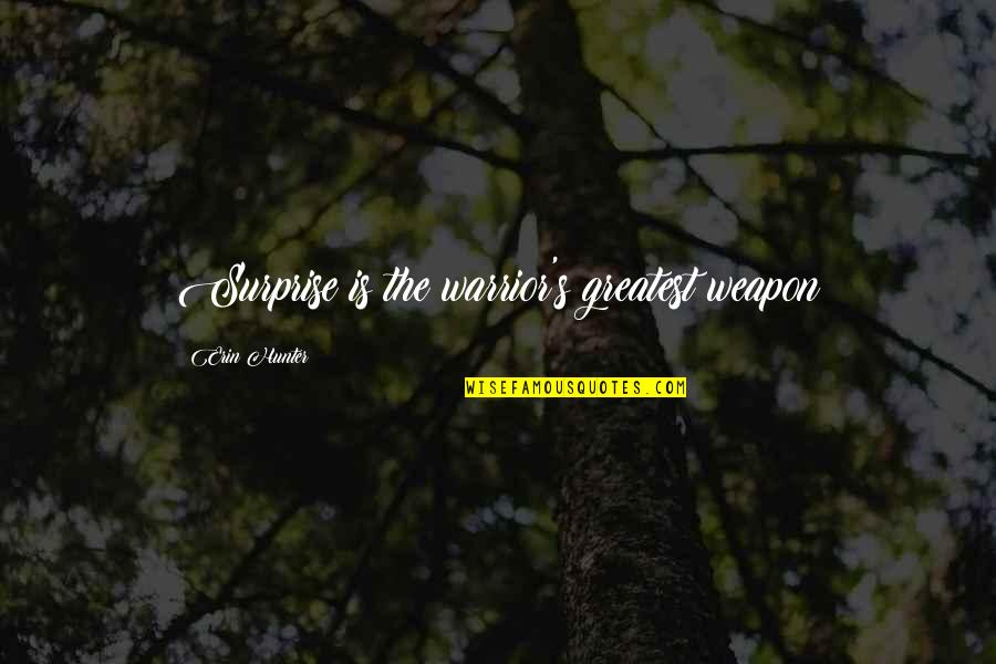 Sialendoscopy Quotes By Erin Hunter: Surprise is the warrior's greatest weapon Sialendoscopy Quotes By Erin Hunter: Surprise is the warrior's greatest weapon