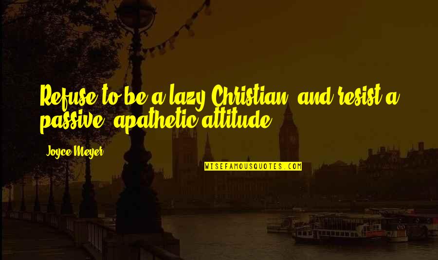 Siamese Cats Quotes By Joyce Meyer: Refuse to be a lazy Christian, and resist