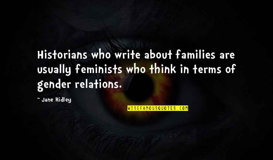 Siamese Fighting Fish Quotes By Jane Ridley: Historians who write about families are usually feminists