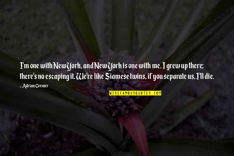 Siamese Quotes By Adrian Grenier: I'm one with New York, and New York