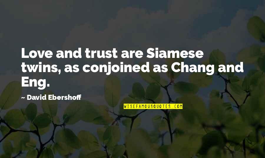 Siamese Quotes By David Ebershoff: Love and trust are Siamese twins, as conjoined