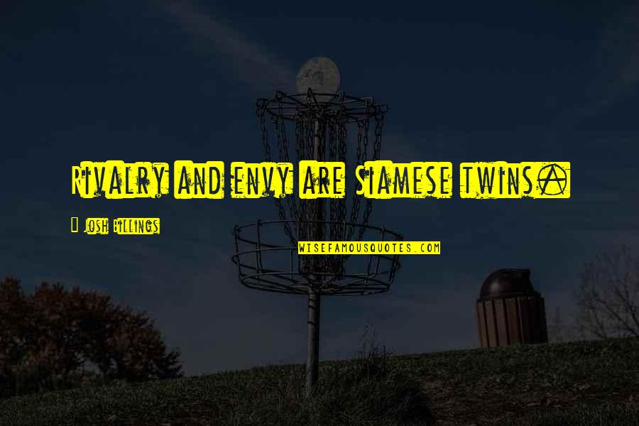 Siamese Quotes By Josh Billings: Rivalry and envy are Siamese twins.