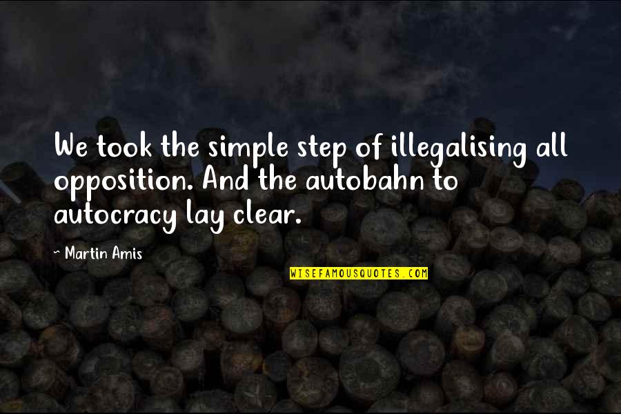 Siamesse Quotes By Martin Amis: We took the simple step of illegalising all