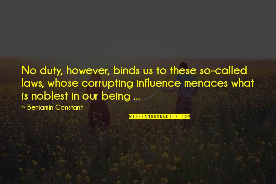 Siamining Quotes By Benjamin Constant: No duty, however, binds us to these so-called