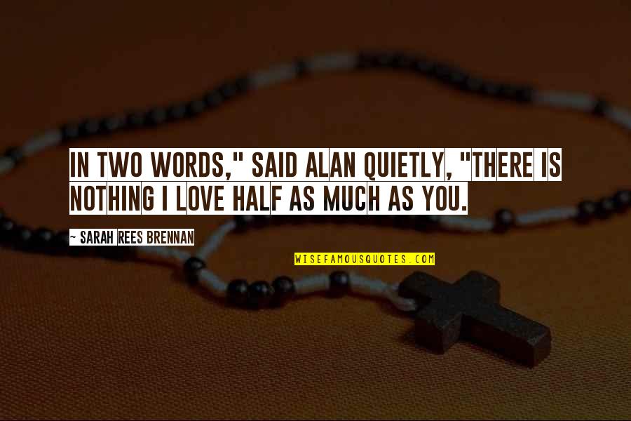 Siamining Quotes By Sarah Rees Brennan: In two words," said Alan quietly, "there is Siamining Quotes By Sarah Rees Brennan: In two words," said Alan quietly, "there is