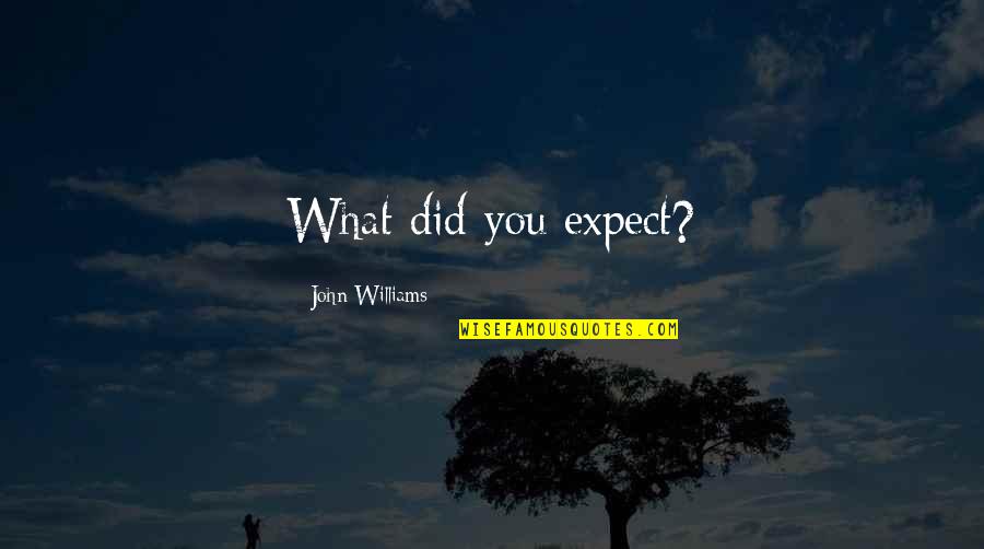 Siana Law Quotes By John Williams: What did you expect?