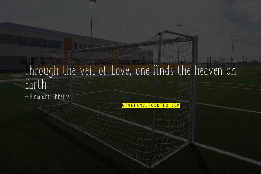 Siangsawn Quotes By Himanshu Chhabra: Through the veil of Love, one finds the Siangsawn Quotes By Himanshu Chhabra: Through the veil of Love, one finds the