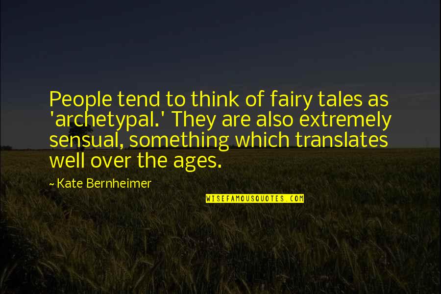 Sianna Sherman Quotes By Kate Bernheimer: People tend to think of fairy tales as