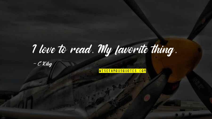 Siannese Quotes By C Kibg: I love to read. My favorite thing. Siannese Quotes By C Kibg: I love to read. My favorite thing.