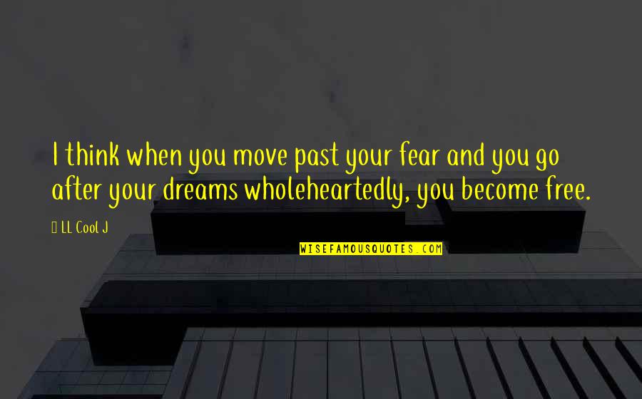 Sianora Quotes By LL Cool J: I think when you move past your fear Sianora Quotes By LL Cool J: I think when you move past your fear
