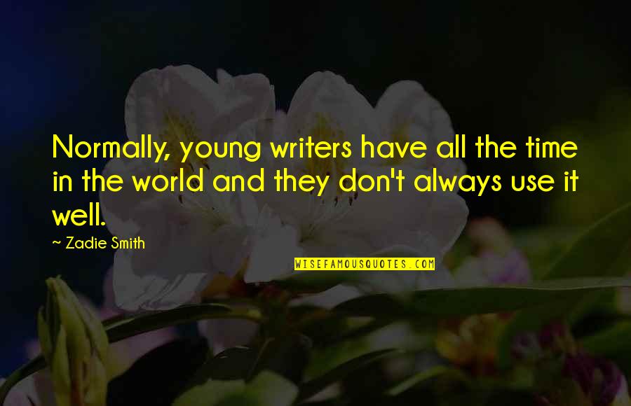 Sianosi Quotes By Zadie Smith: Normally, young writers have all the time in Sianosi Quotes By Zadie Smith: Normally, young writers have all the time in