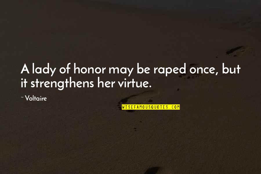 Siapa Myd Quotes By Voltaire: A lady of honor may be raped once,