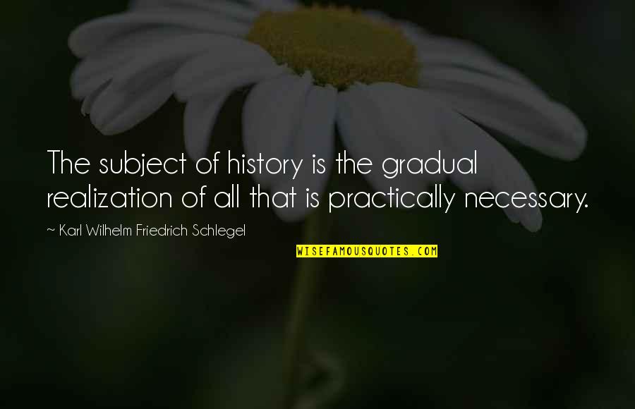 Siapakah The Founding Quotes By Karl Wilhelm Friedrich Schlegel: The subject of history is the gradual realization Siapakah The Founding Quotes By Karl Wilhelm Friedrich Schlegel: The subject of history is the gradual realization