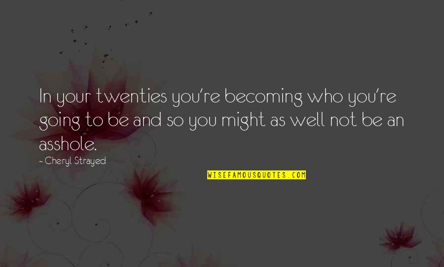 Siapno Printing Quotes By Cheryl Strayed: In your twenties you're becoming who you're going