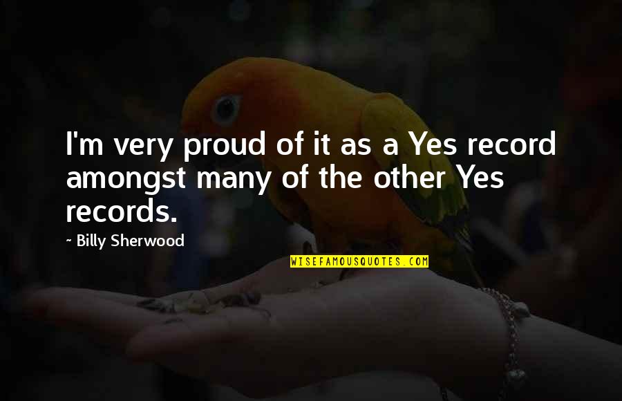 Siasah Syariah Quotes By Billy Sherwood: I'm very proud of it as a Yes