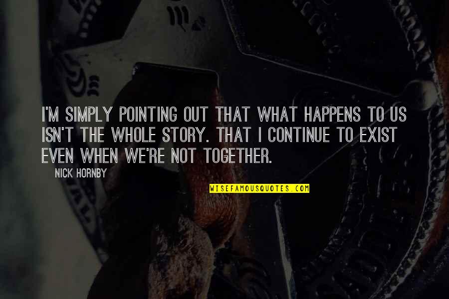 Siater Ubl Quotes By Nick Hornby: I'm simply pointing out that what happens to Siater Ubl Quotes By Nick Hornby: I'm simply pointing out that what happens to