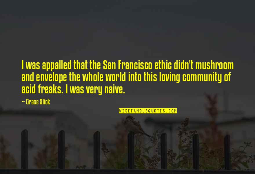 Siaterubl Quotes By Grace Slick: I was appalled that the San Francisco ethic