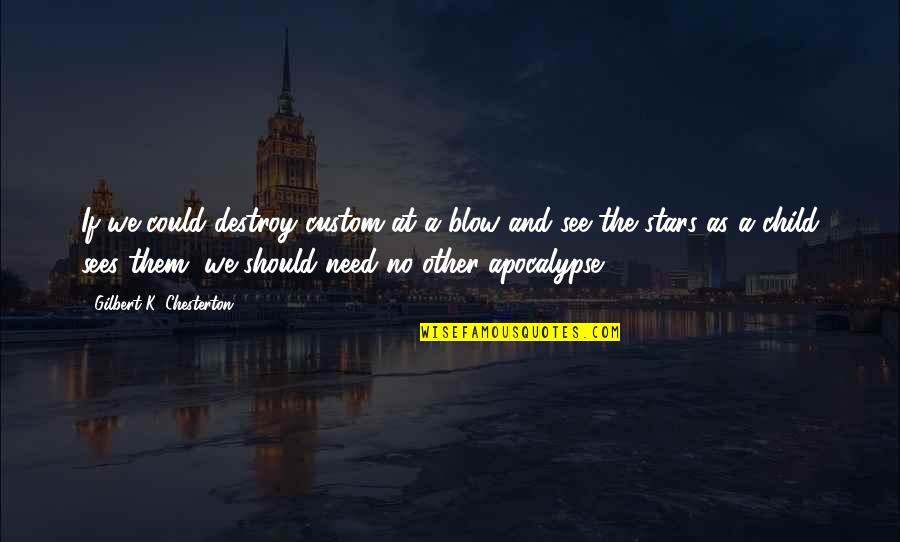 Siatka Faradaya Quotes By Gilbert K. Chesterton: If we could destroy custom at a blow