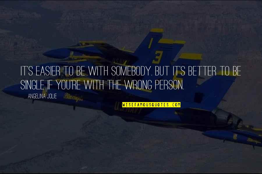 Siatki Prostopadloscian W Quotes By Angelina Jolie: It's easier to be with somebody. But it's Siatki Prostopadloscian W Quotes By Angelina Jolie: It's easier to be with somebody. But it's