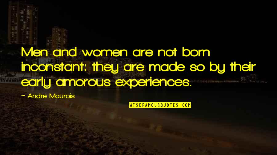 Siato Game Quotes By Andre Maurois: Men and women are not born inconstant: they Siato Game Quotes By Andre Maurois: Men and women are not born inconstant: they