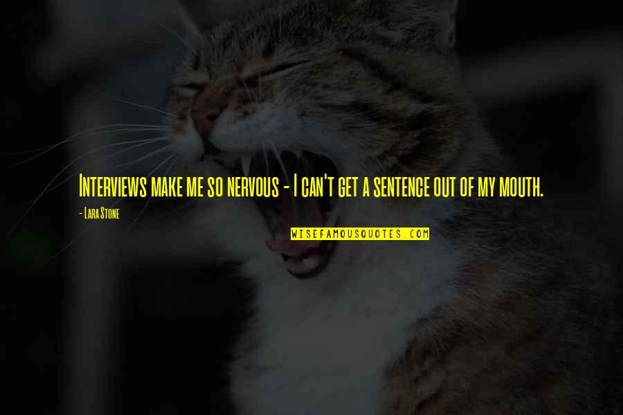 Siaubo Zaidimai Quotes By Lara Stone: Interviews make me so nervous - I can't