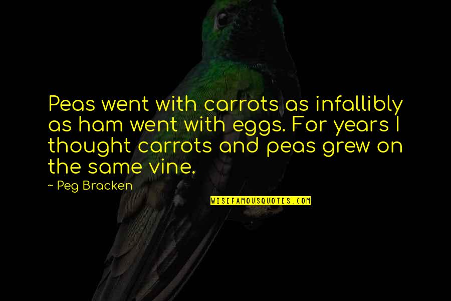 Siaudinis Quotes By Peg Bracken: Peas went with carrots as infallibly as ham Siaudinis Quotes By Peg Bracken: Peas went with carrots as infallibly as ham