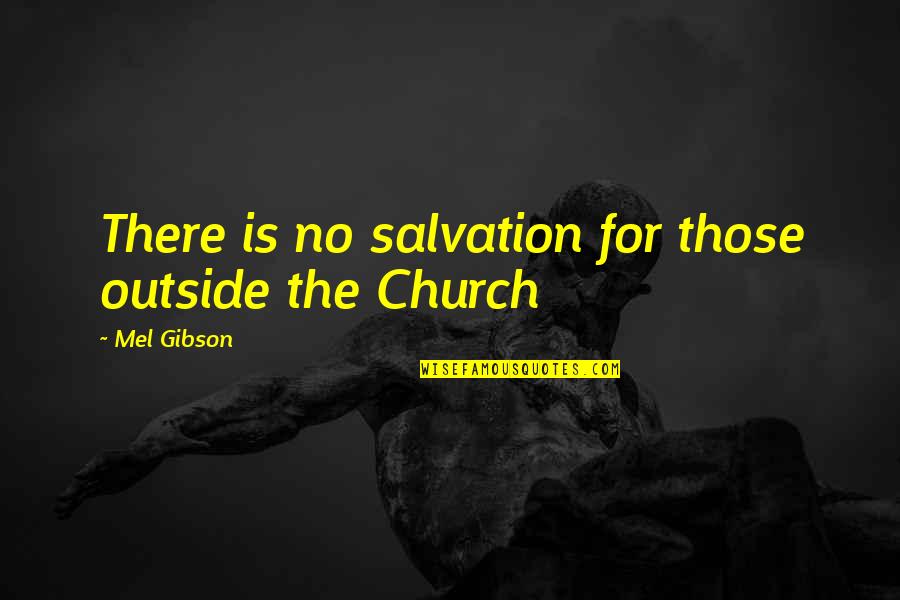 Siavash Ghomayshi Quotes By Mel Gibson: There is no salvation for those outside the