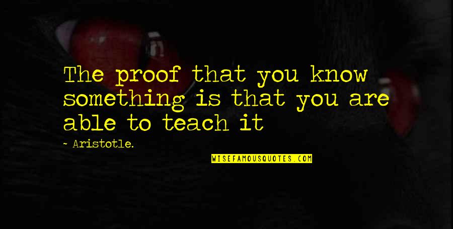 Siavash Mahmoudian Quotes By Aristotle.: The proof that you know something is that