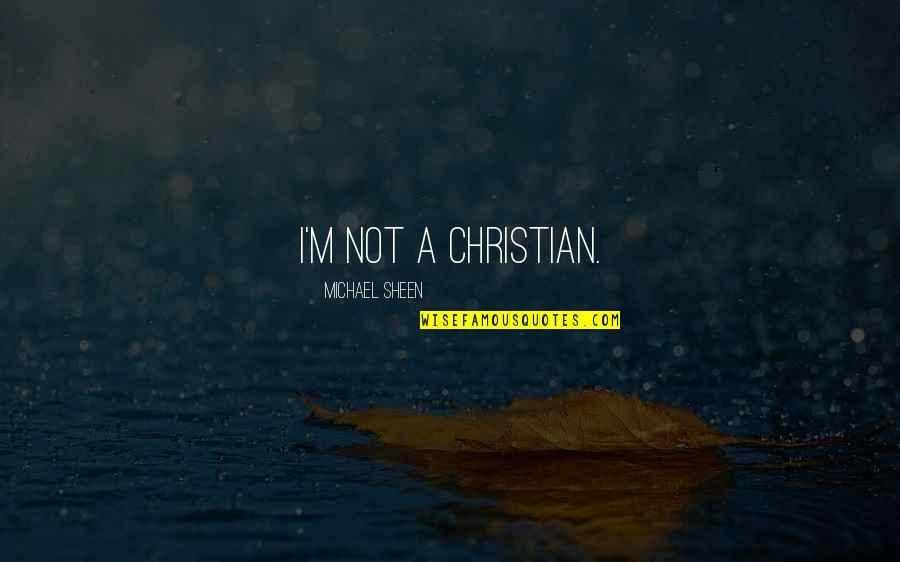 Siavosh Vafadari Quotes By Michael Sheen: I'm not a Christian. Siavosh Vafadari Quotes By Michael Sheen: I'm not a Christian.