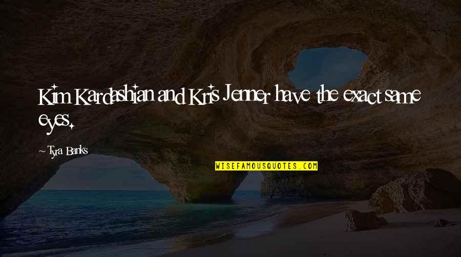 Siavosh Vafadari Quotes By Tyra Banks: Kim Kardashian and Kris Jenner have the exact