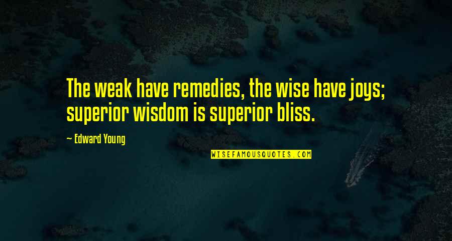 Siavosh Vossough Quotes By Edward Young: The weak have remedies, the wise have joys;