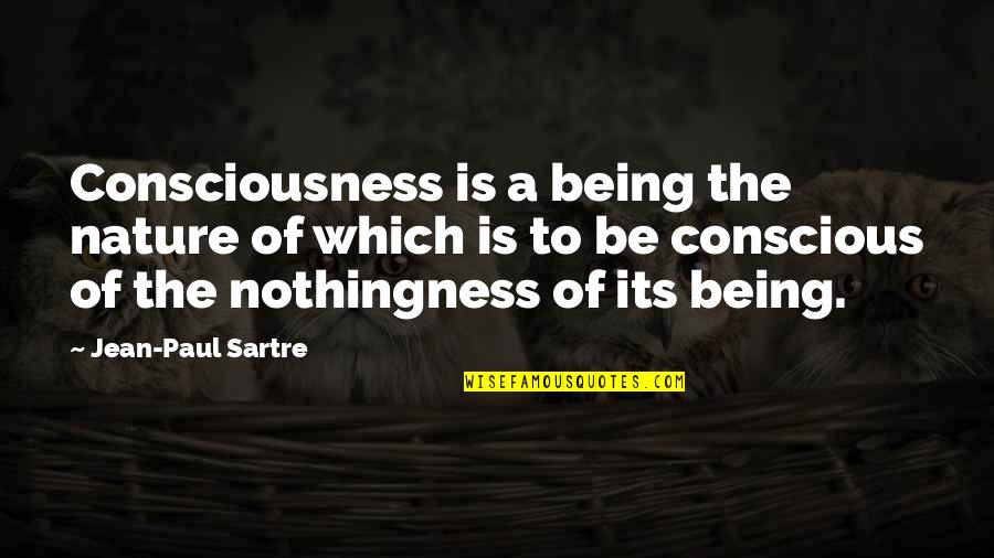 Siballe Quotes By Jean-Paul Sartre: Consciousness is a being the nature of which