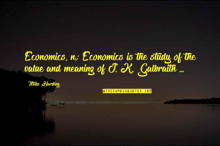 Sibbett Group Quotes By Mike Harding: Economics, n.: Economics is the study of the