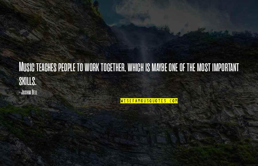 Sibeal The Cranberries Quotes By Joshua Bell: Music teaches people to work together, which is