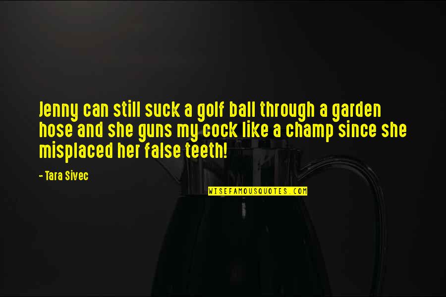 Sibelius Free Quotes By Tara Sivec: Jenny can still suck a golf ball through