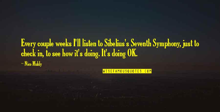 Sibelius Quotes By Nico Muhly: Every couple weeks I'll listen to Sibelius's Seventh