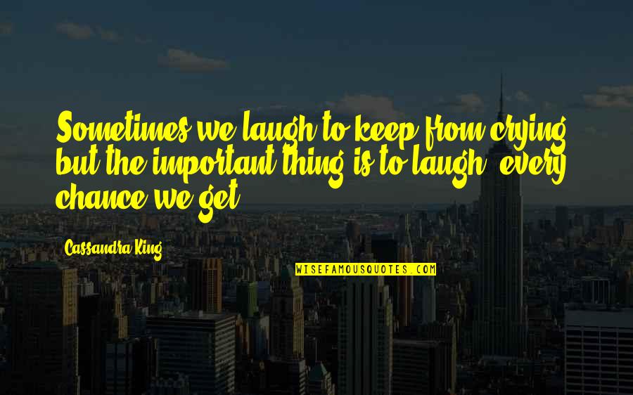 Siberian Education Quotes By Cassandra King: Sometimes we laugh to keep from crying, but