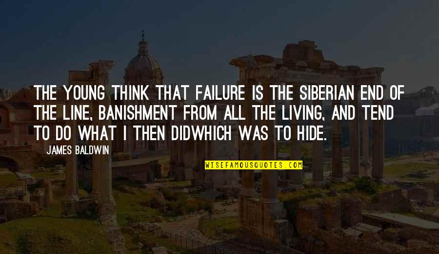 Siberian Quotes By James Baldwin: The young think that failure is the Siberian Siberian Quotes By James Baldwin: The young think that failure is the Siberian
