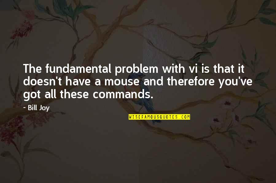 Siberianos Seppala Quotes By Bill Joy: The fundamental problem with vi is that it Siberianos Seppala Quotes By Bill Joy: The fundamental problem with vi is that it