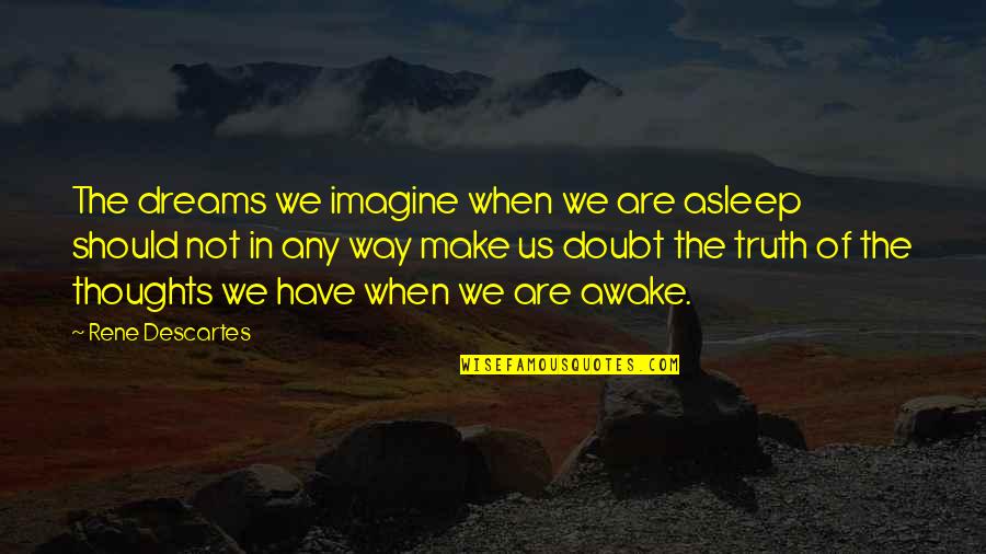 Siberians People Quotes By Rene Descartes: The dreams we imagine when we are asleep